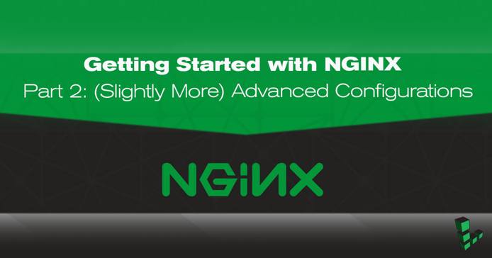Getting Started with NGINX - Part 2 Getting Started with NGINX - Part 2