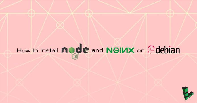 Install Node.js and NGINX on Debian Install Node.js and NGINX on Debian