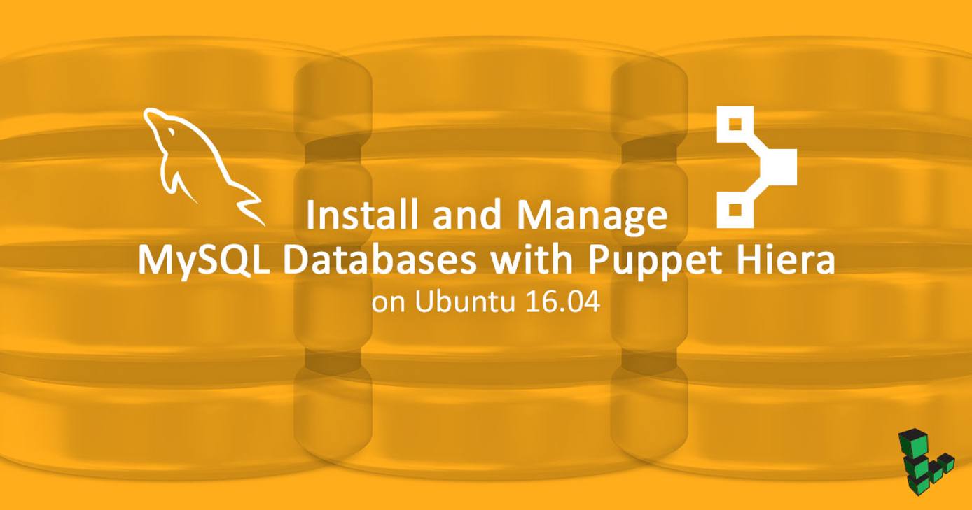 Install and Manage MySQL Databases with Puppet Hiera on Ubuntu 16.04 Install and Manage MySQL Databases with Puppet Hiera on Ubuntu 16.04