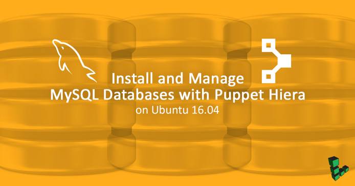 Install and Manage MySQL Databases with Puppet Hiera on Ubuntu 16.04 Install and Manage MySQL Databases with Puppet Hiera on Ubuntu 16.04