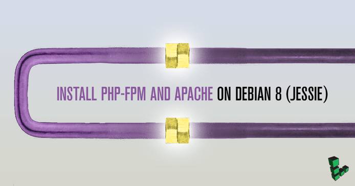 Install PHP-FPM and Apache on Debian 8 Install PHP-FPM and Apache on Debian 8