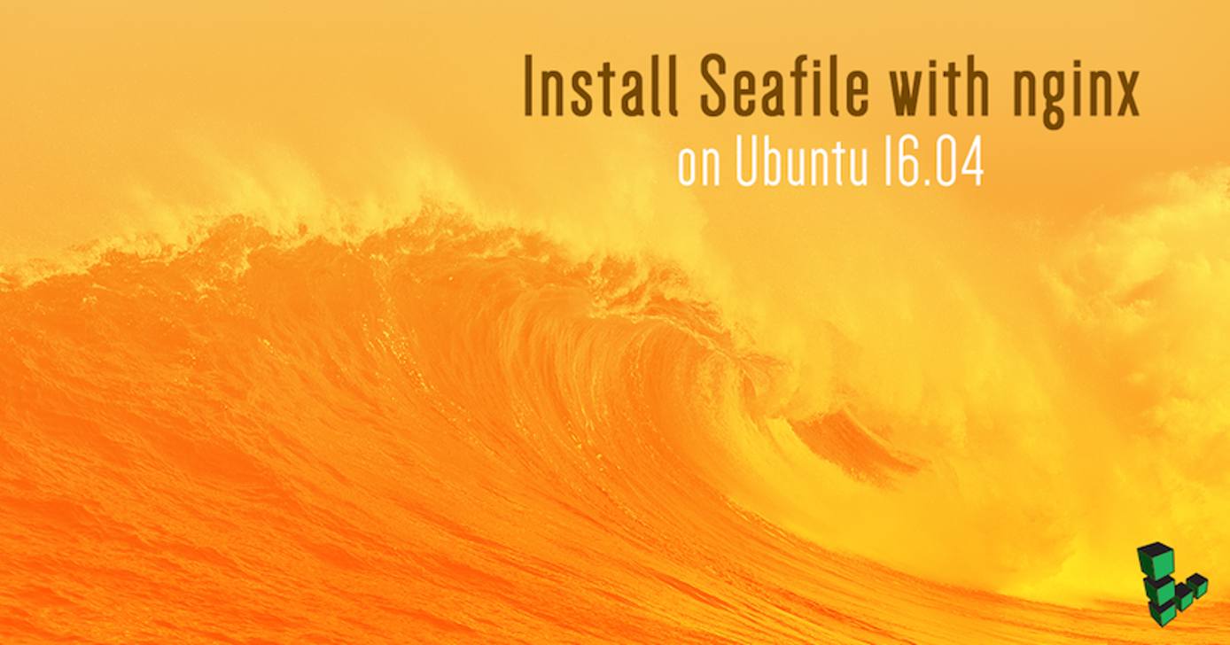 Install Seafile with NGINX on Ubuntu 16.04 Install Seafile with NGINX on Ubuntu 16.04