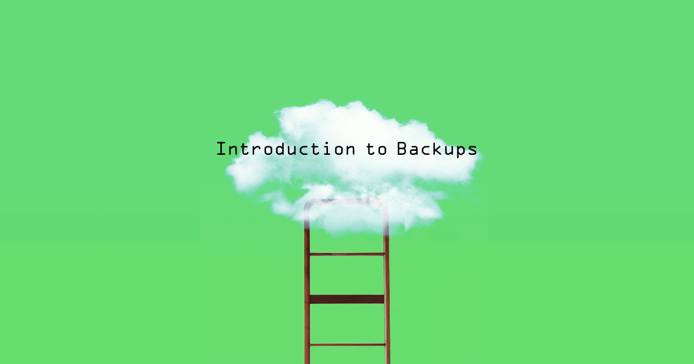 Introduction to Backups Introduction to Backups