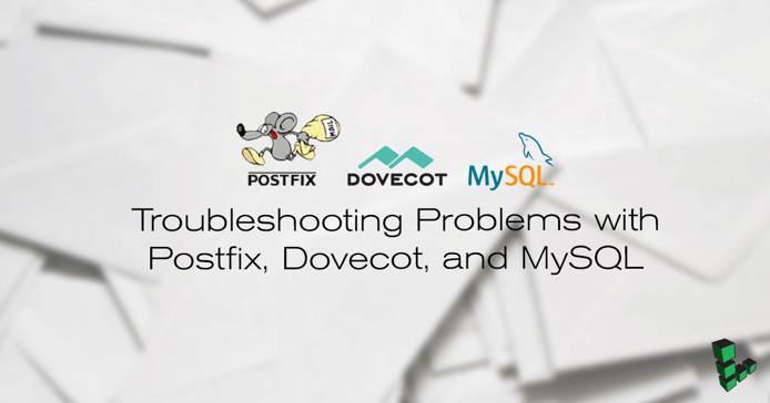 Troubleshooting Problems with Postfix, Dovecot, and MySQL Troubleshooting Problems with Postfix, Dovecot, and MySQL